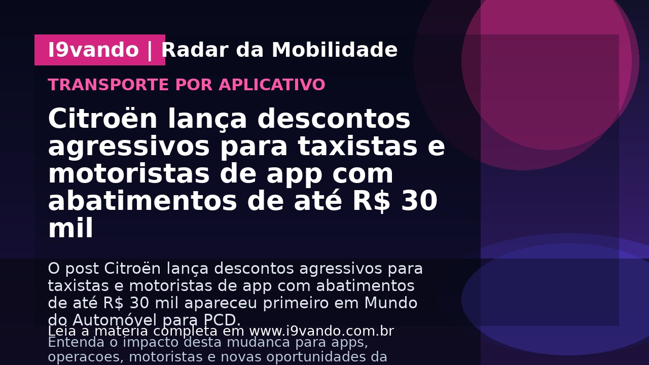 Citroën lança descontos agressivos para taxistas e motoristas de app com abatimentos de até R$ 30 mil