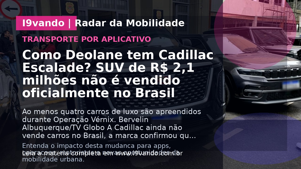 Como Deolane tem Cadillac Escalade? SUV de R$ 2,1 milhões não é vendido oficialmente no Brasil