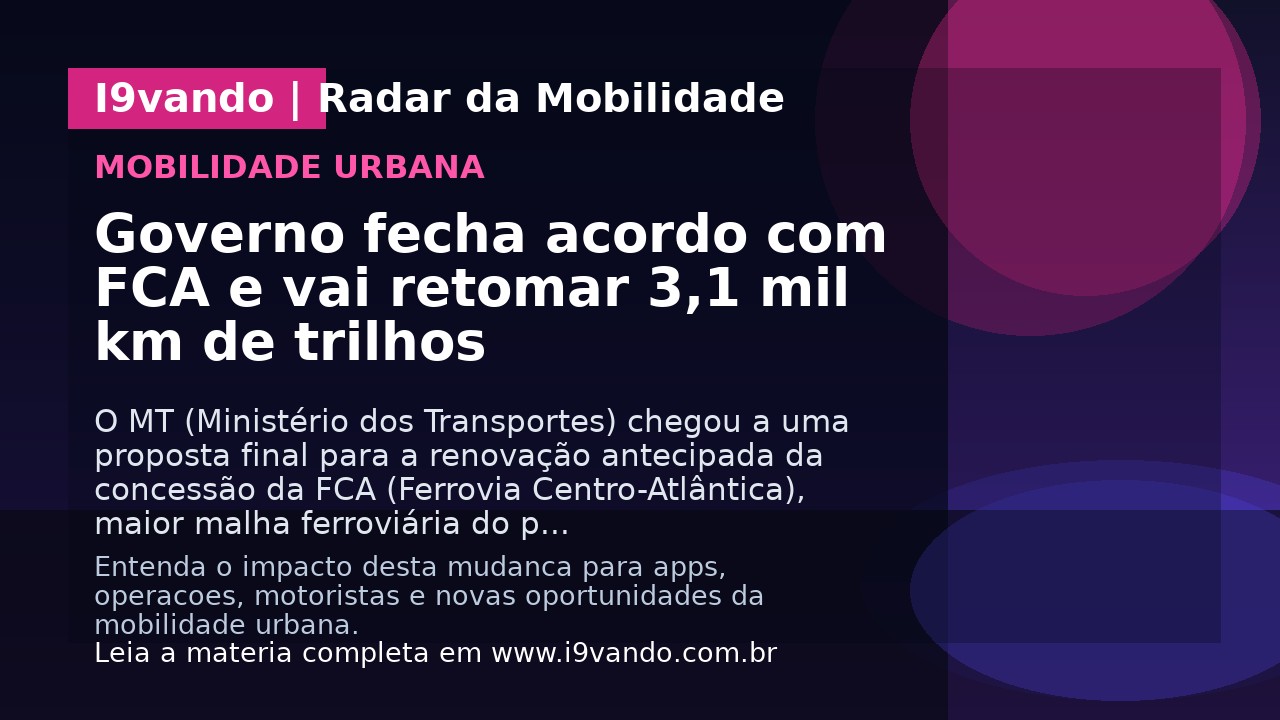 Governo fecha acordo com FCA e vai retomar 3,1 mil km de trilhos