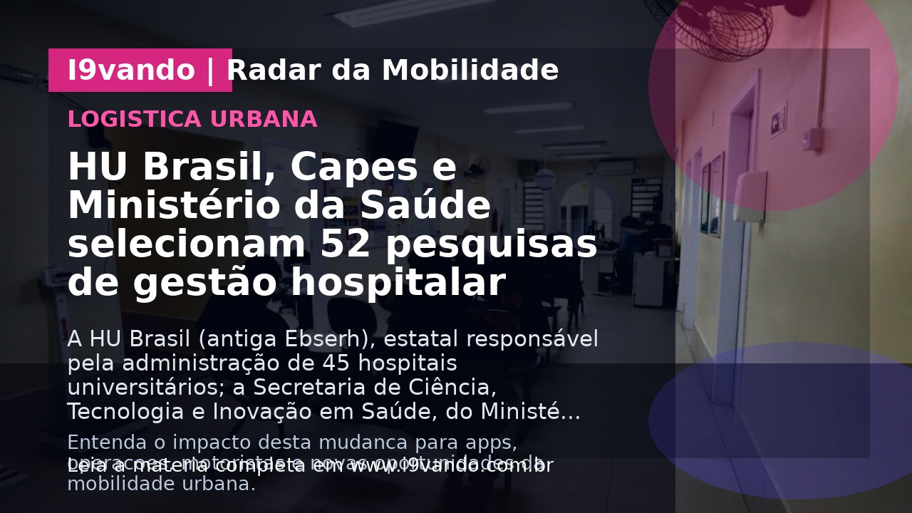 HU Brasil, Capes e Ministério da Saúde selecionam 52 pesquisas de gestão hospitalar