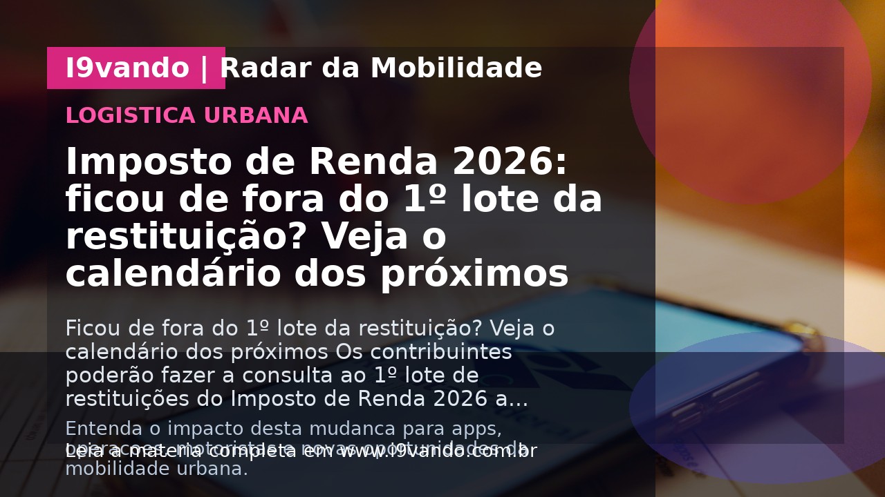 Imposto de Renda 2026: ficou de fora do 1º lote da restituição? Veja o calendário dos próximos
