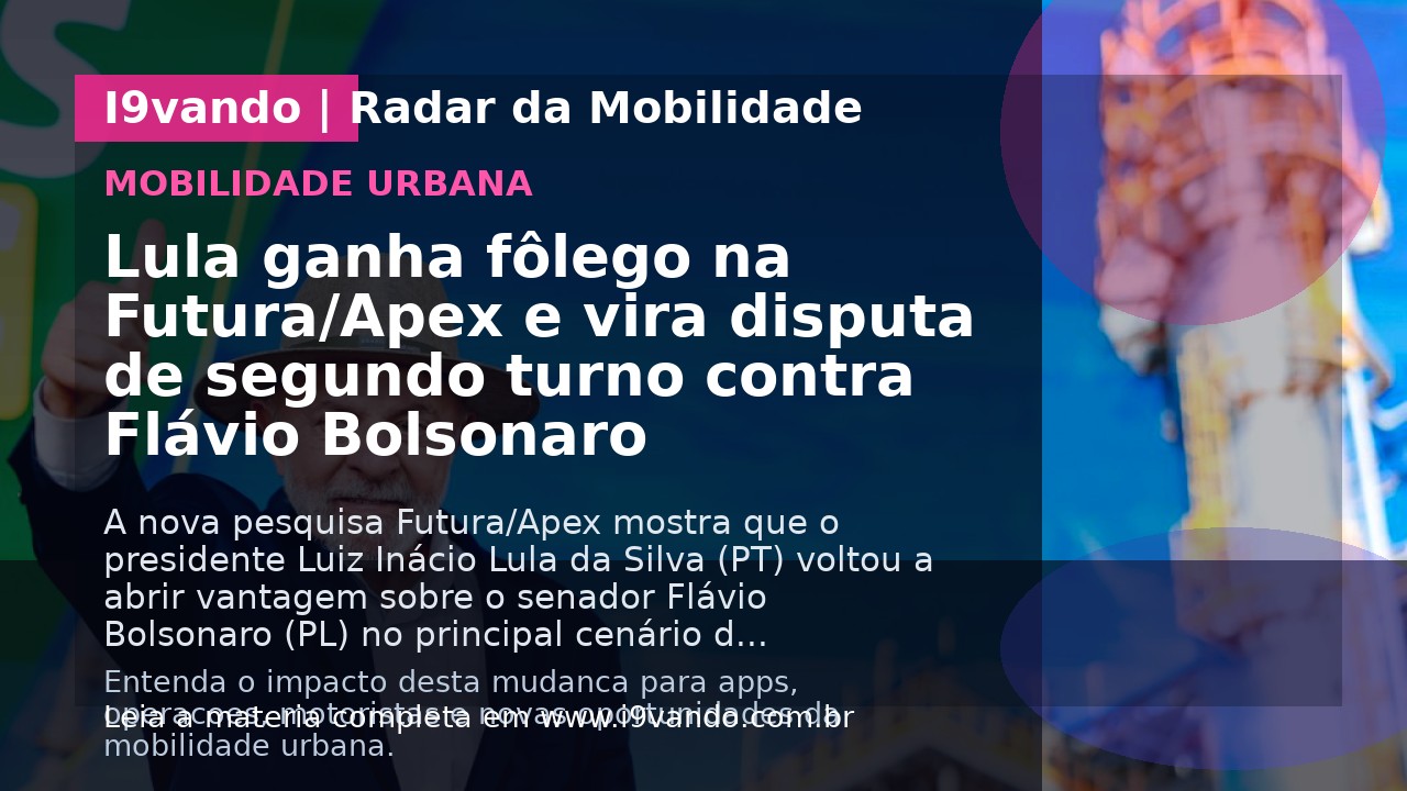 Lula ganha fôlego na Futura/Apex e vira disputa de segundo turno contra Flávio Bolsonaro