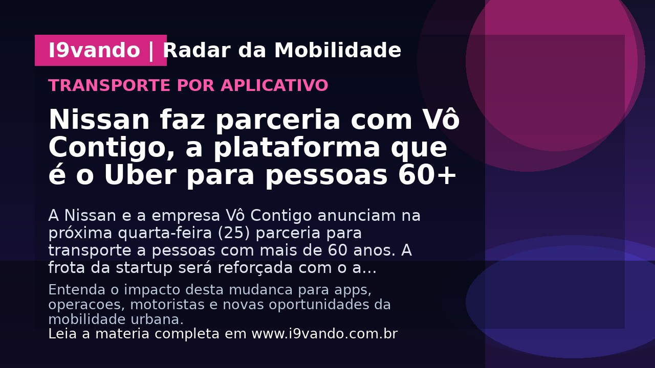 Nissan faz parceria com Vô Contigo, a plataforma que é o Uber para pessoas 60+