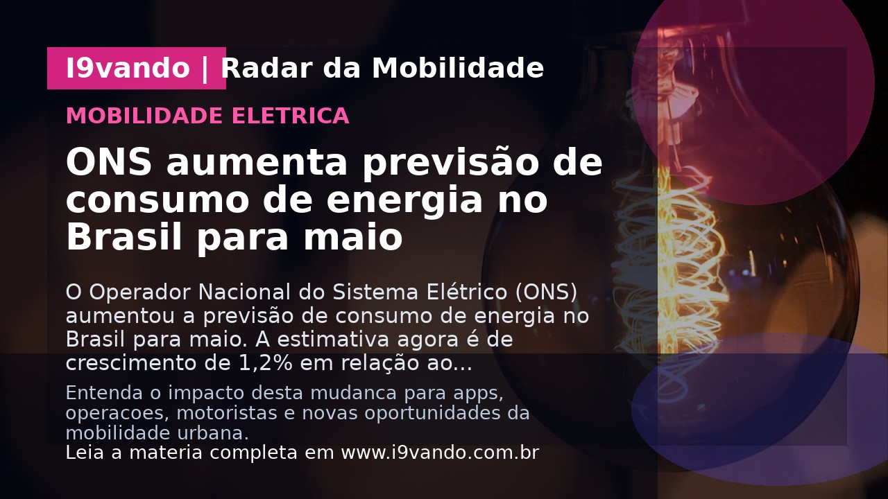 ONS aumenta previsão de consumo de energia no Brasil para maio