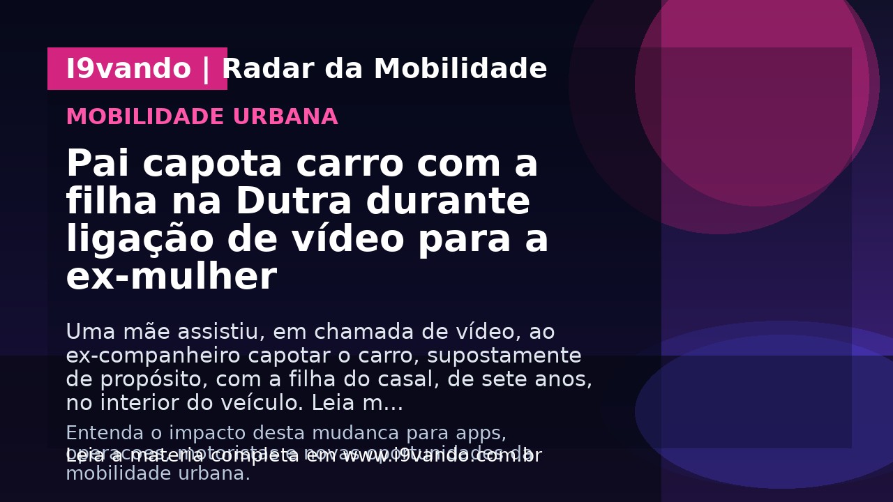 Pai capota carro com a filha na Dutra durante ligação de vídeo para a ex-mulher