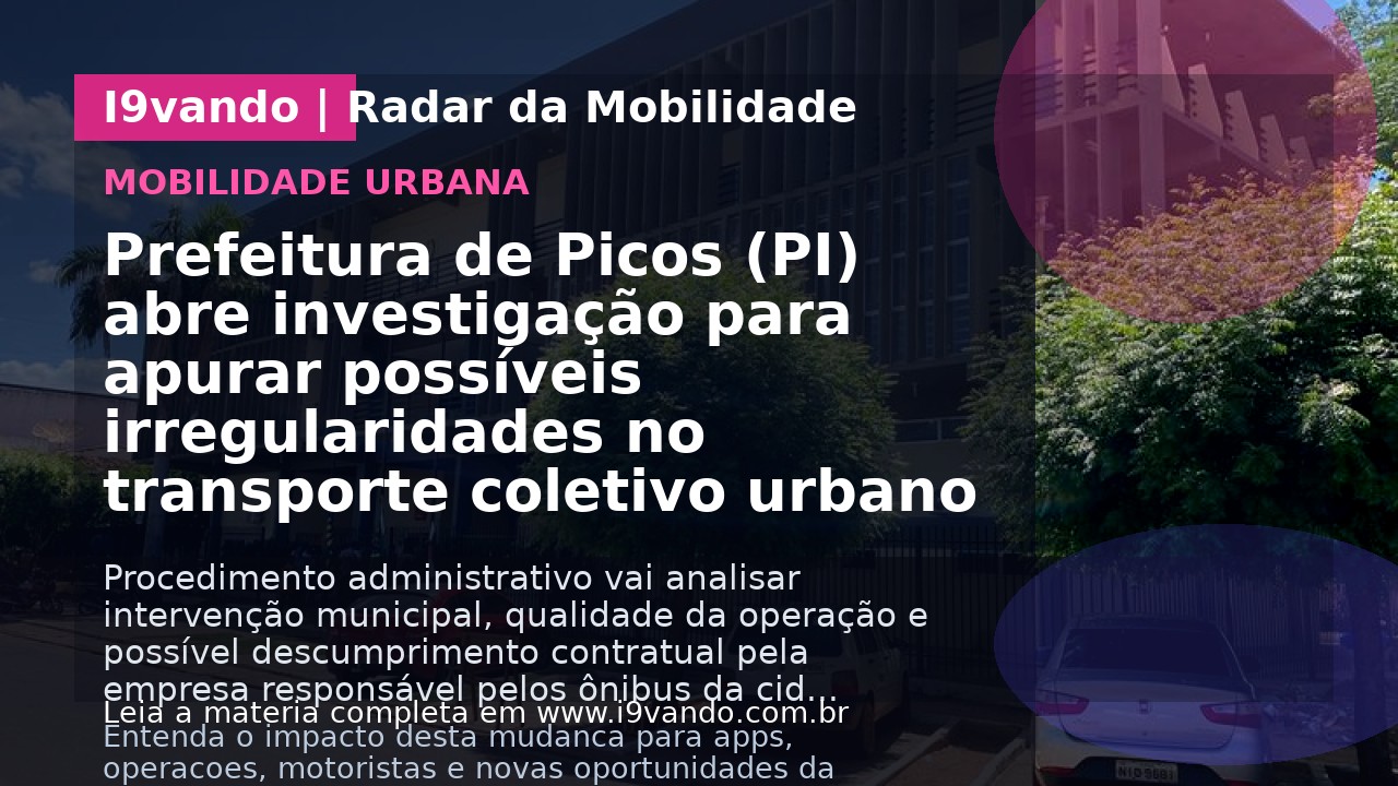 Prefeitura de Picos (PI) abre investigação para apurar possíveis irregularidades no transporte coletivo urbano