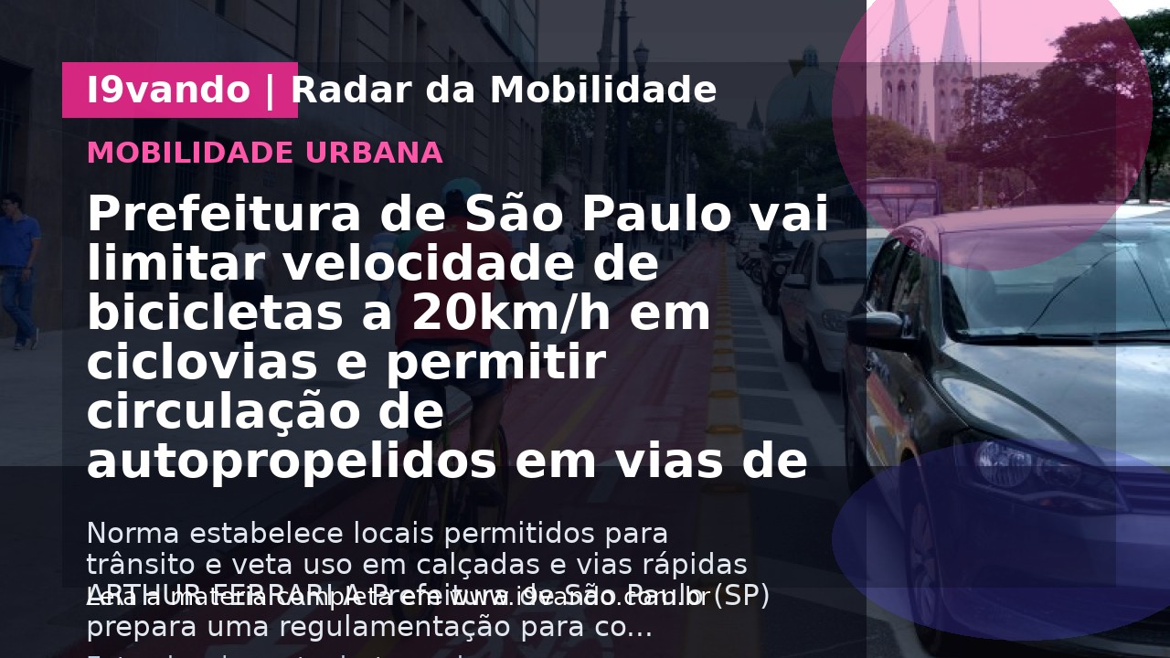 Prefeitura de São Paulo vai limitar velocidade de bicicletas a 20km/h em ciclovias e permitir circulação de autopropelidos em vias de até 40 km/h