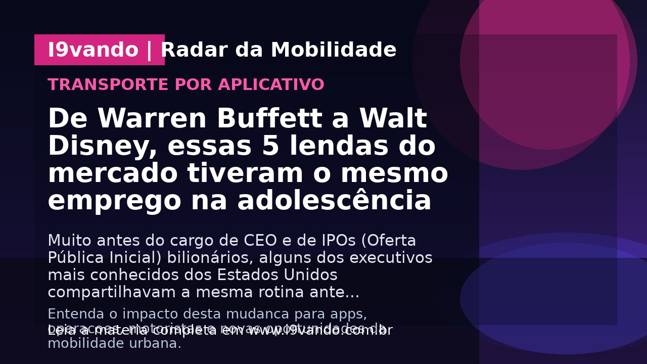 De Warren Buffett a Walt Disney, essas 5 lendas do mercado tiveram o mesmo emprego na adolescência