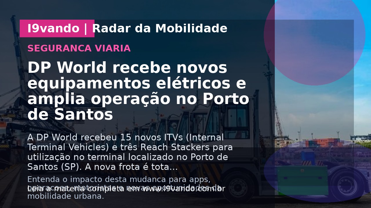 DP World recebe novos equipamentos elétricos e amplia operação no Porto de Santos