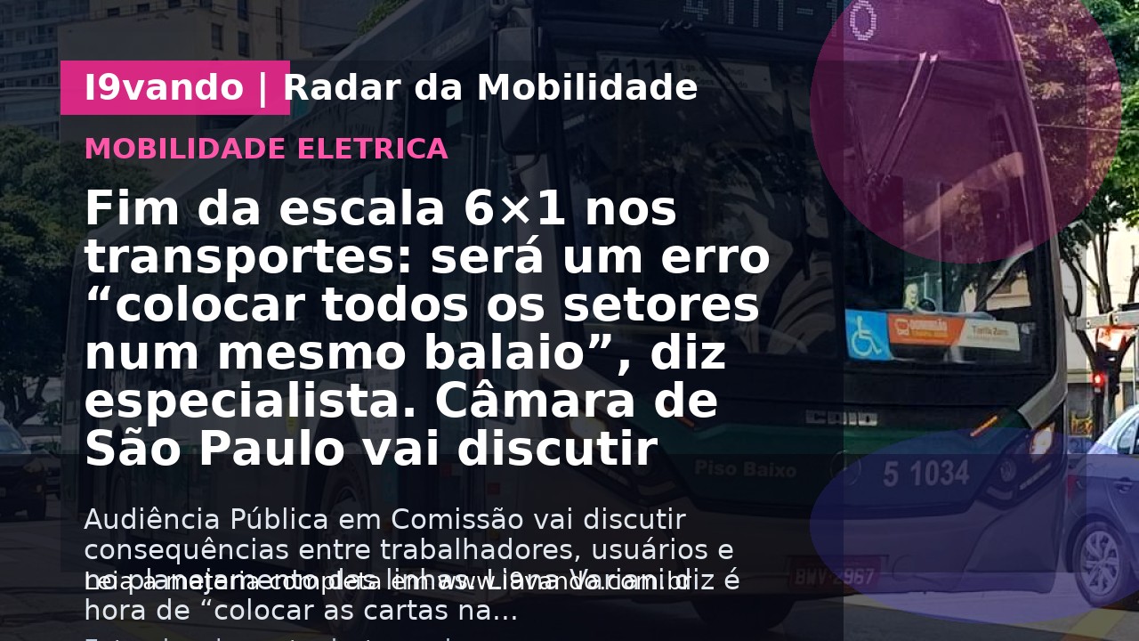Fim da escala 6×1 nos transportes: será um erro “colocar todos os setores num mesmo balaio”, diz especialista. Câmara de São Paulo vai discutir impactos nas linhas da SPTrans