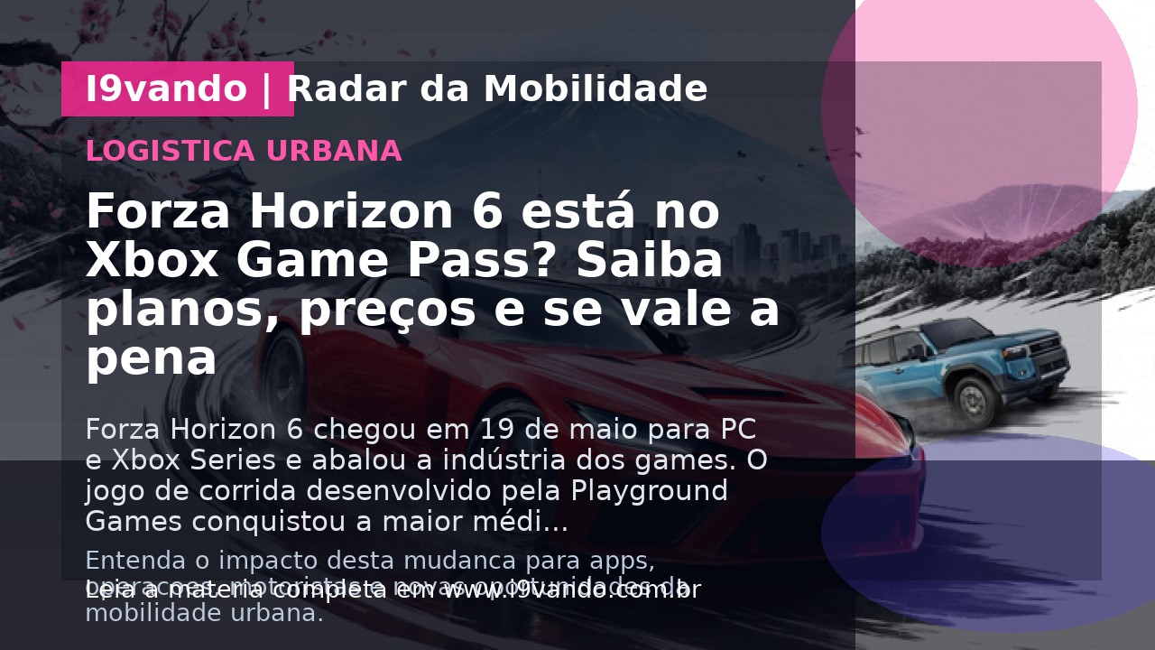 Forza Horizon 6 está no Xbox Game Pass? Saiba planos, preços e se vale a pena