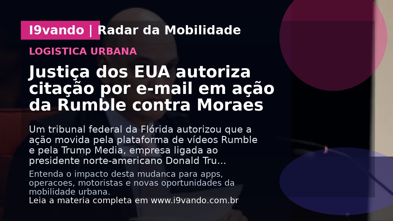 Justiça dos EUA autoriza citação por e-mail em ação da Rumble contra Moraes