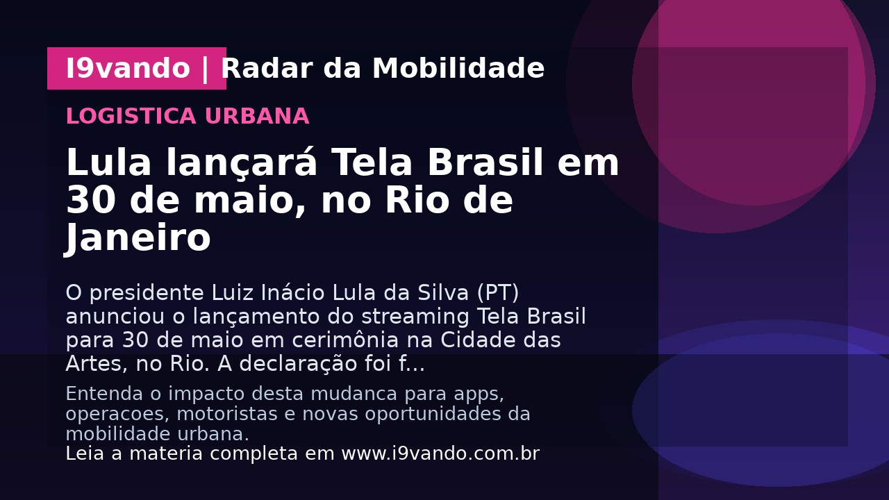 Lula lançará Tela Brasil em 30 de maio, no Rio de Janeiro