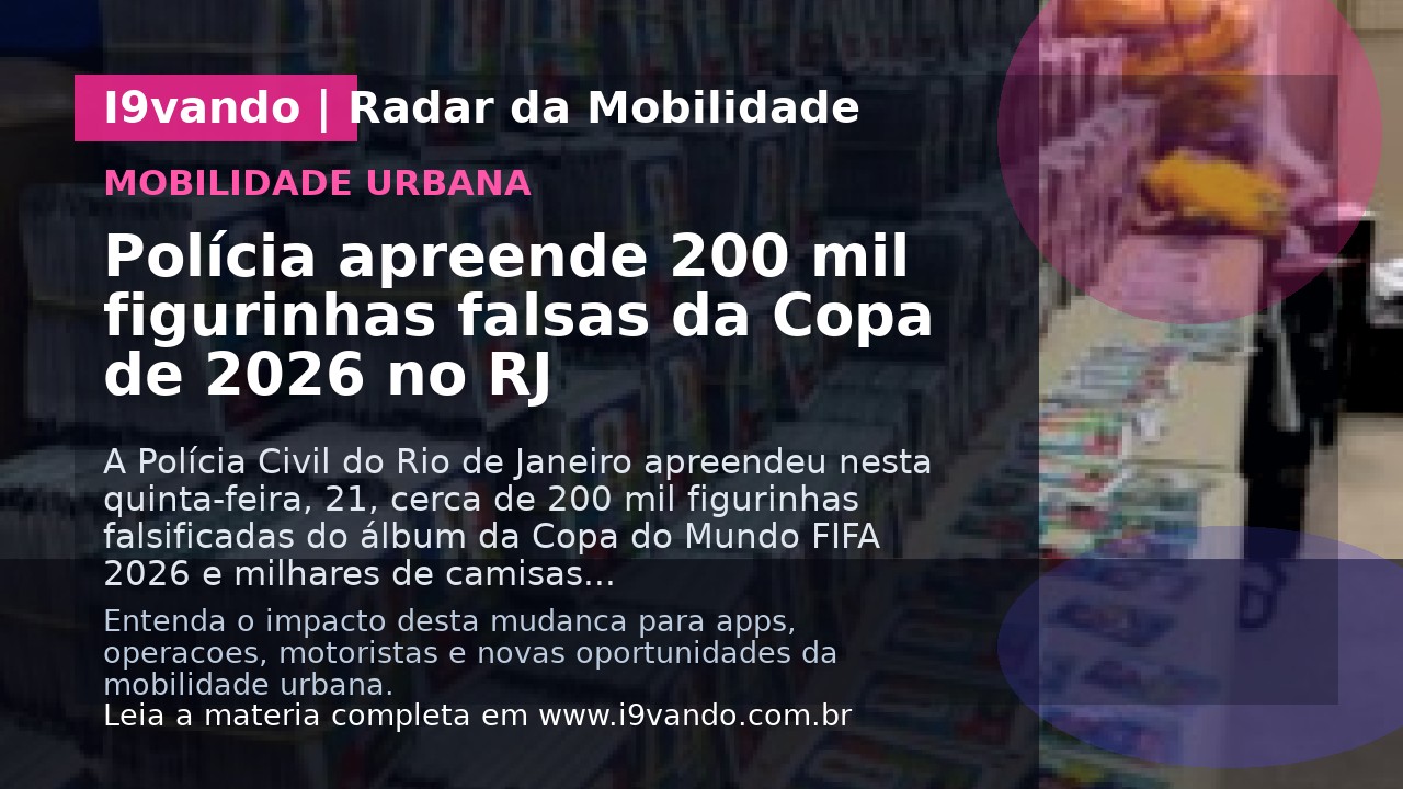 Polícia apreende 200 mil figurinhas falsas da Copa de 2026 no RJ