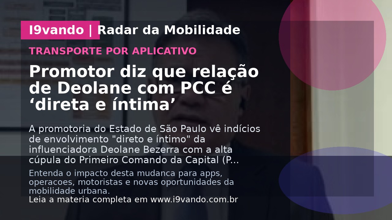 Promotor diz que relação de Deolane com PCC é ‘direta e íntima’