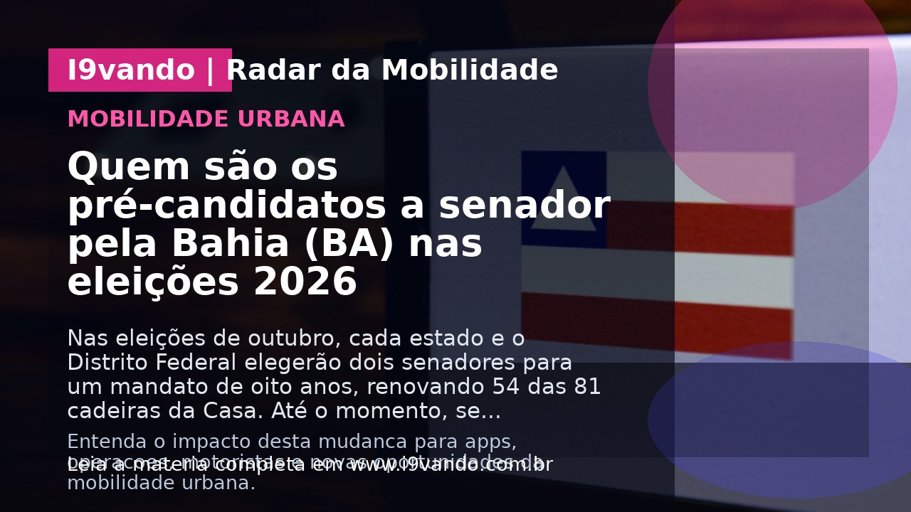 Quem são os pré-candidatos a senador pela Bahia (BA) nas eleições 2026