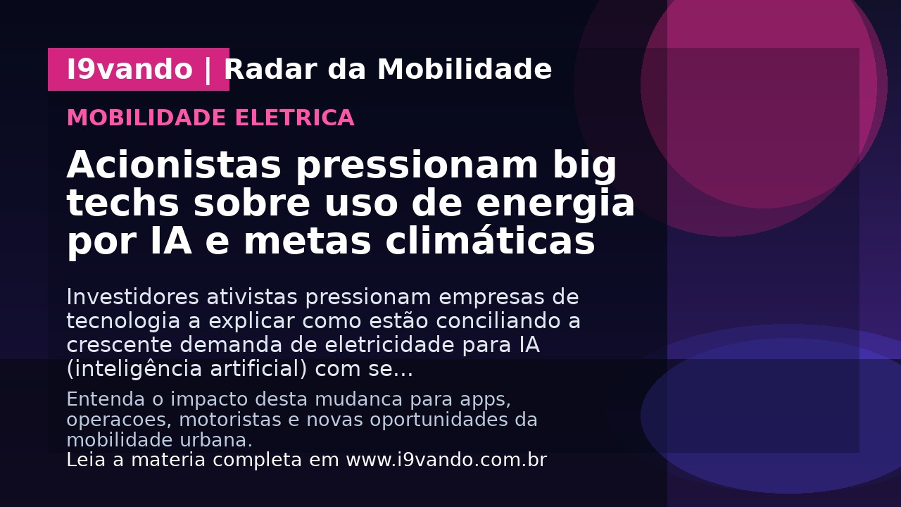 Acionistas pressionam big techs sobre uso de energia por IA e metas climáticas