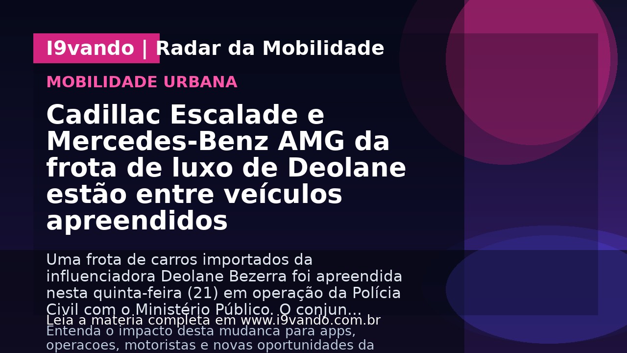 Cadillac Escalade e Mercedes-Benz AMG da frota de luxo de Deolane estão entre veículos apreendidos