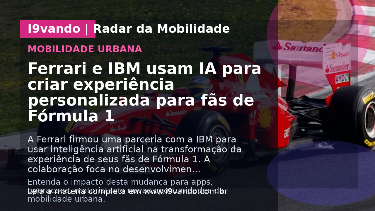 Ferrari e IBM usam IA para criar experiência personalizada para fãs de Fórmula 1