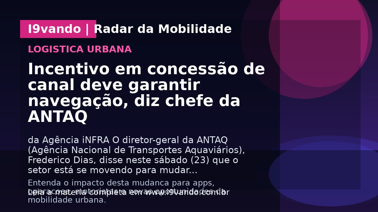 Incentivo em concessão de canal deve garantir navegação, diz chefe da ANTAQ