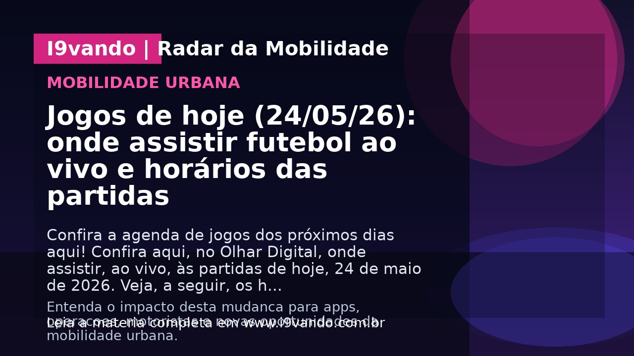 Jogos de hoje (24/05/26): onde assistir futebol ao vivo e horários das partidas