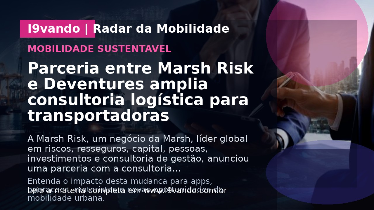 Parceria entre Marsh Risk e Deventures amplia consultoria logística para transportadoras