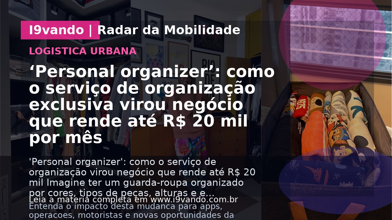 ‘Personal organizer’: como o serviço de organização exclusiva virou negócio que rende até R$ 20 mil por mês