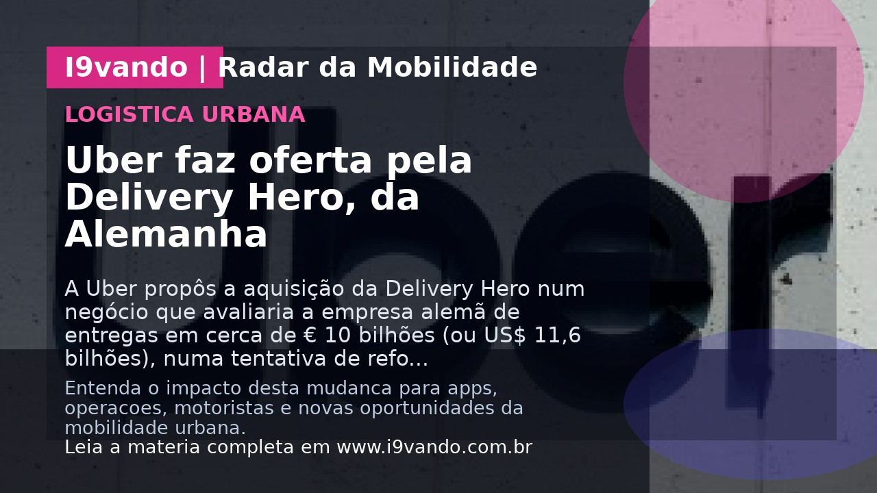 Uber faz oferta pela Delivery Hero, da Alemanha