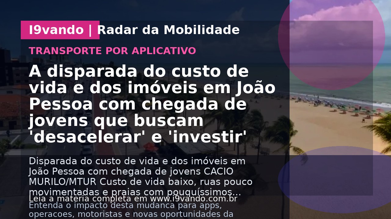A disparada do custo de vida e dos imóveis em João Pessoa com chegada de jovens que buscam 'desacelerar' e 'investir'