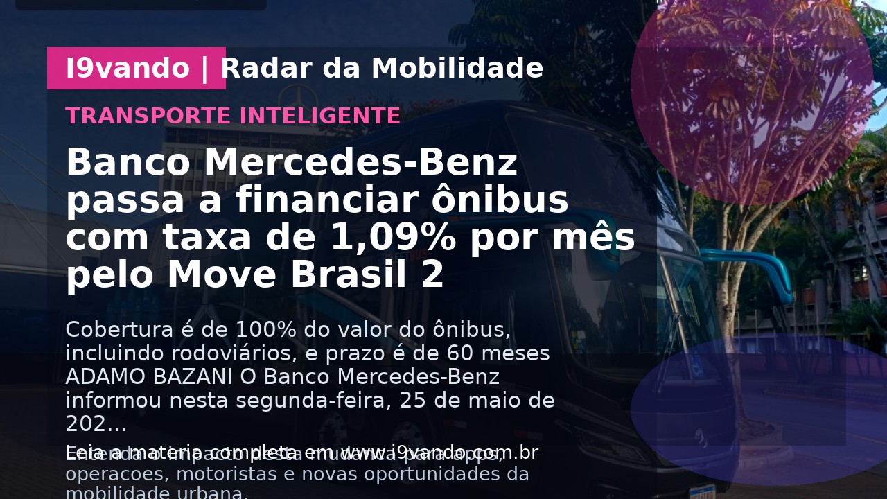 Banco Mercedes-Benz passa a financiar ônibus com taxa de 1,09% por mês pelo Move Brasil 2