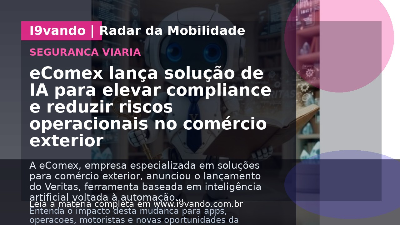 eComex lança solução de IA para elevar compliance e reduzir riscos operacionais no comércio exterior