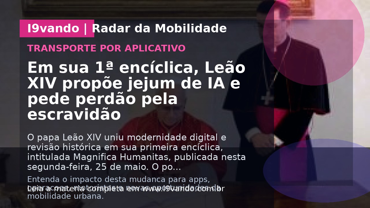 Em sua 1ª encíclica, Leão XIV propõe jejum de IA e pede perdão pela escravidão