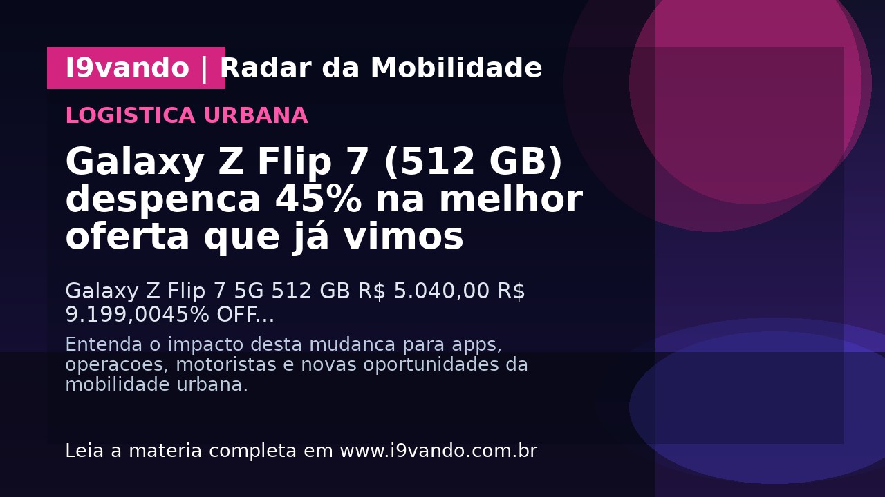 Galaxy Z Flip 7 (512 GB) despenca 45% na melhor oferta que já vimos