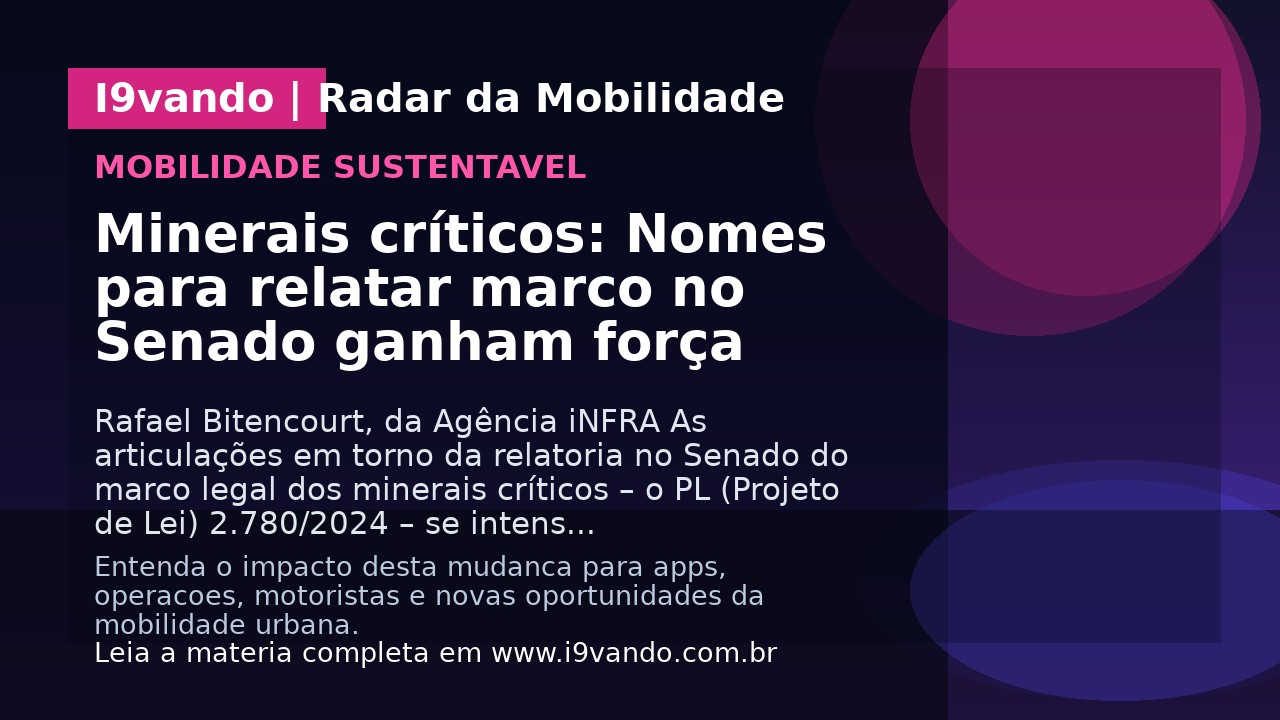 Minerais críticos: Nomes para relatar marco no Senado ganham força
