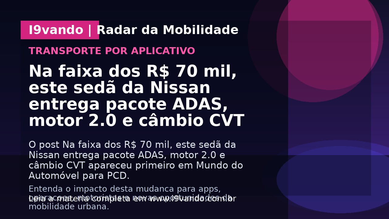 Na faixa dos R$ 70 mil, este sedã da Nissan entrega pacote ADAS, motor 2.0 e câmbio CVT