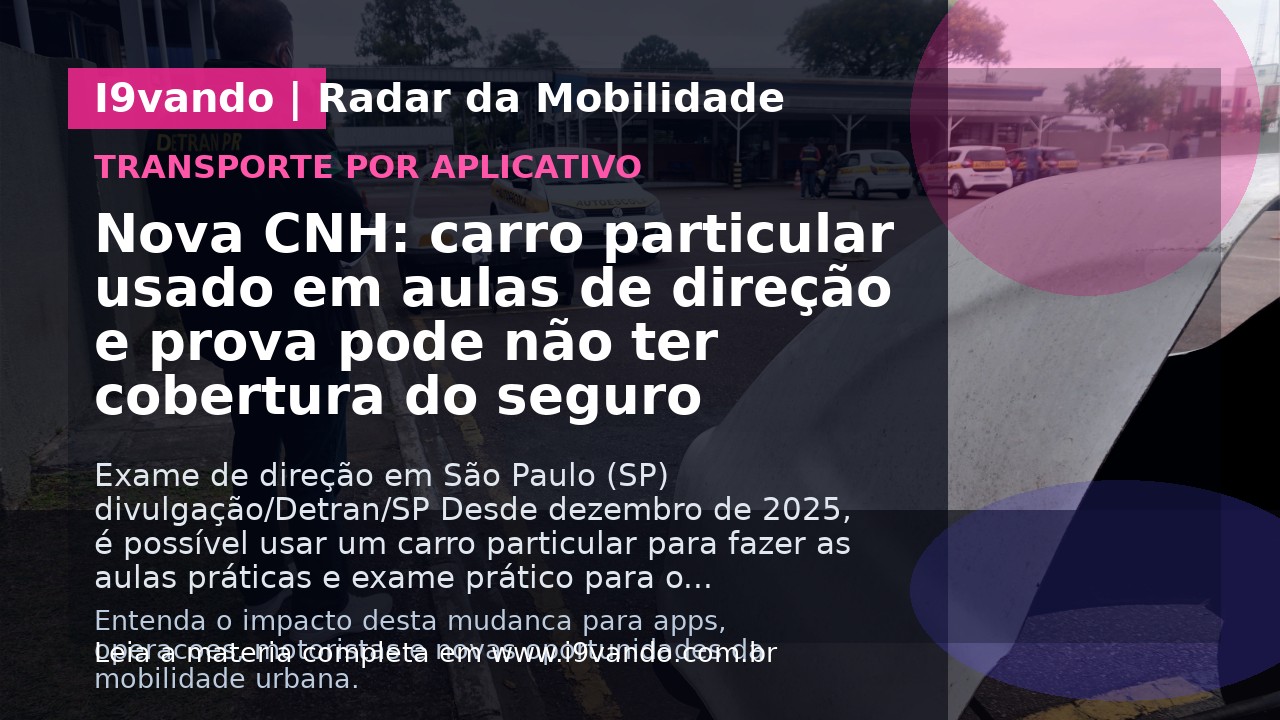 Nova CNH: carro particular usado em aulas de direção e prova pode não ter cobertura do seguro