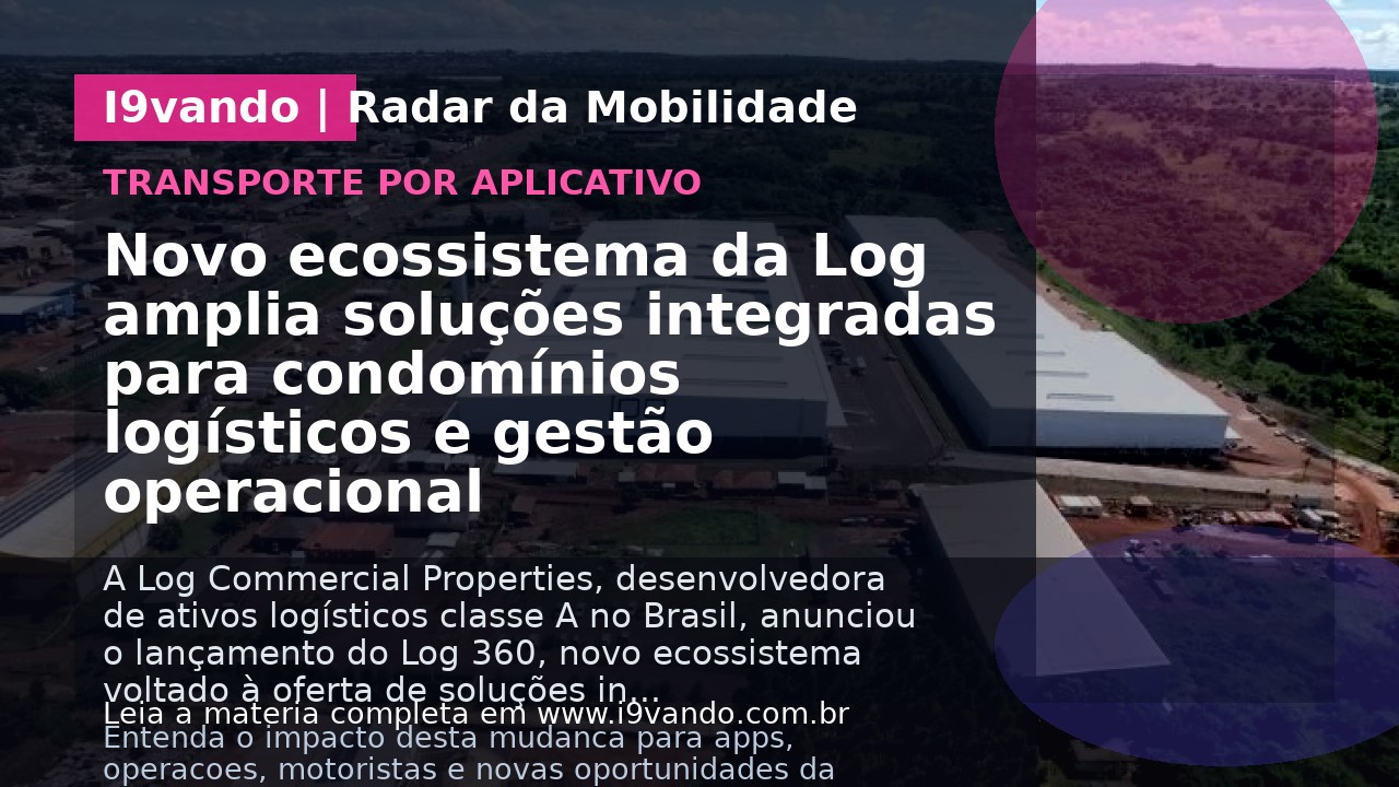 Novo ecossistema da Log amplia soluções integradas para condomínios logísticos e gestão operacional