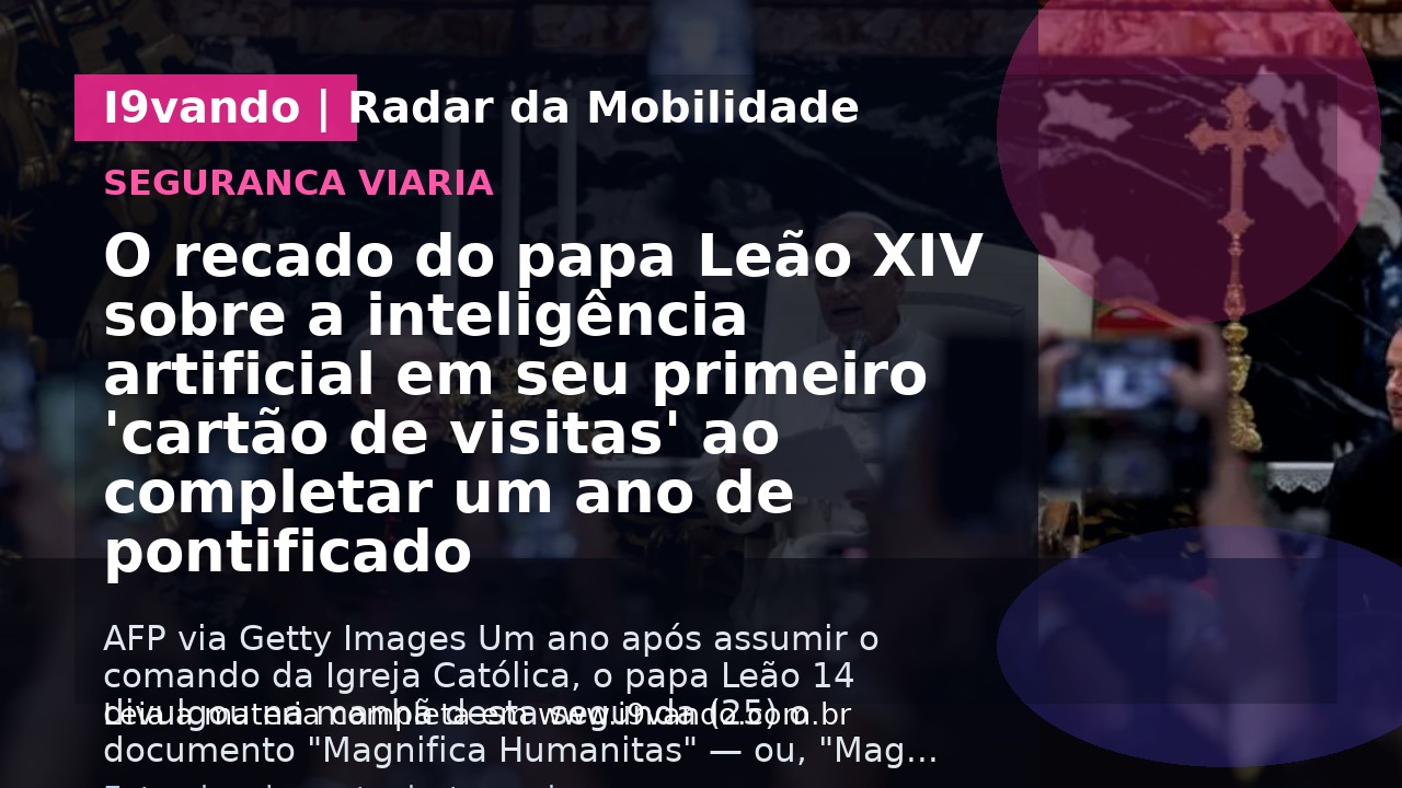 O recado do papa Leão XIV sobre a inteligência artificial em seu primeiro 'cartão de visitas' ao completar um ano de pontificado