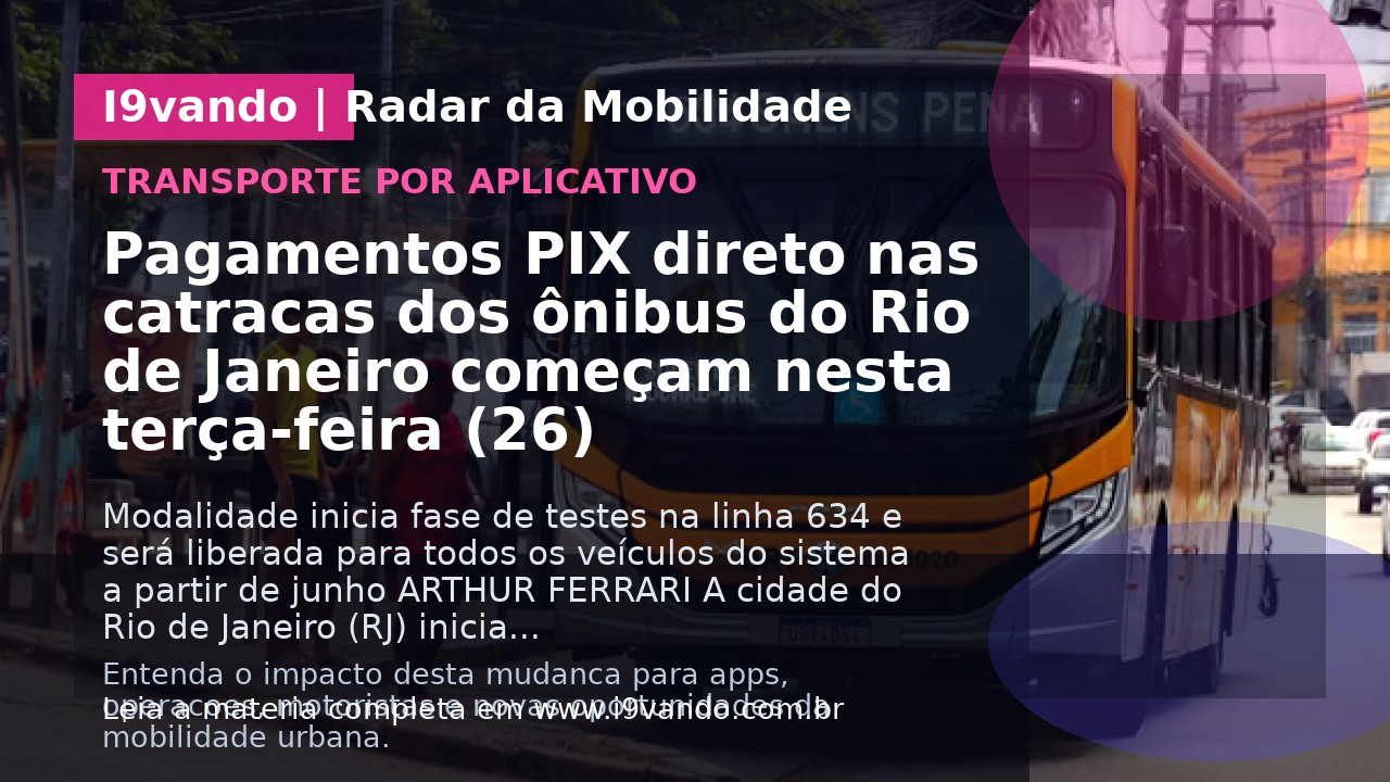 Pagamentos PIX direto nas catracas dos ônibus do Rio de Janeiro começam nesta terça-feira (26)