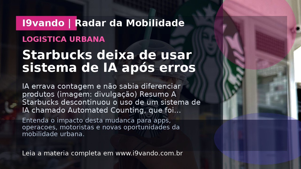Starbucks deixa de usar sistema de IA após erros