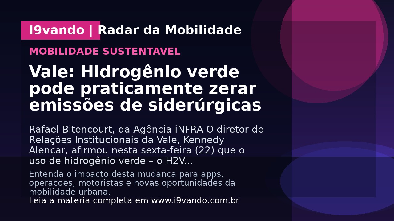 Vale: Hidrogênio verde pode praticamente zerar emissões de siderúrgicas