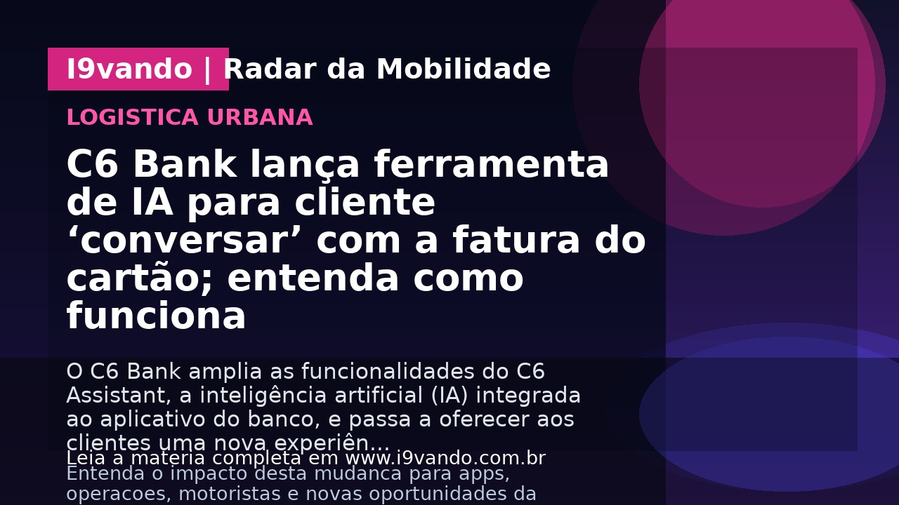 C6 Bank lança ferramenta de IA para cliente ‘conversar’ com a fatura do cartão; entenda como funciona