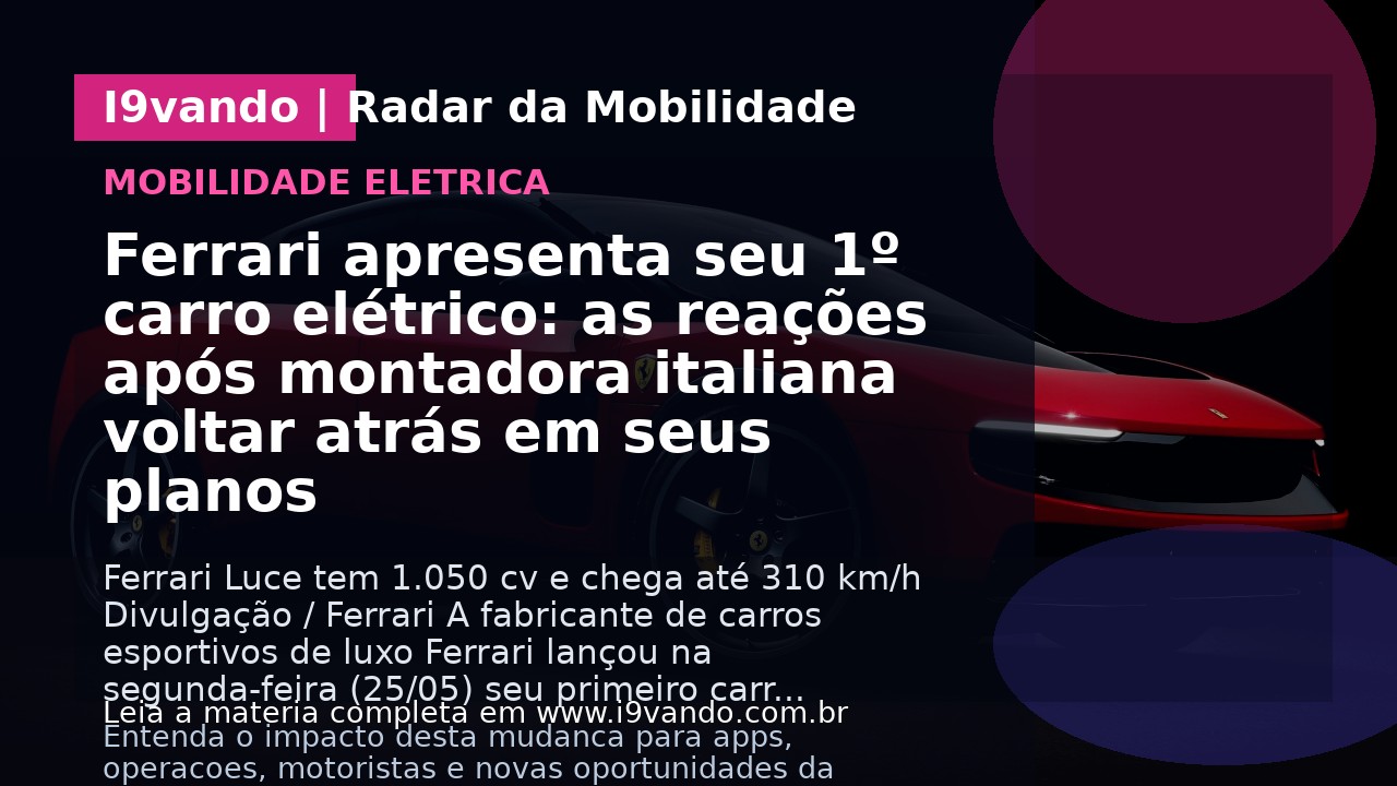 Ferrari apresenta seu 1º carro elétrico: as reações após montadora italiana voltar atrás em seus planos