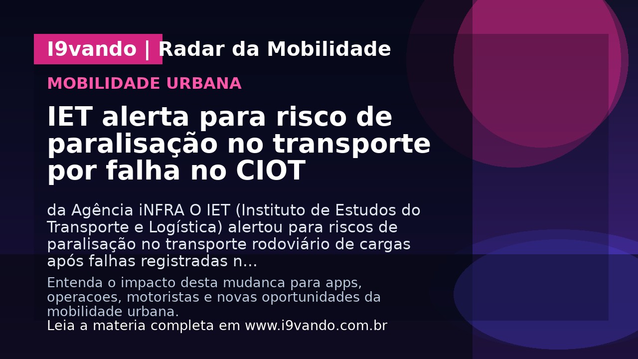 IET alerta para risco de paralisação no transporte por falha no CIOT