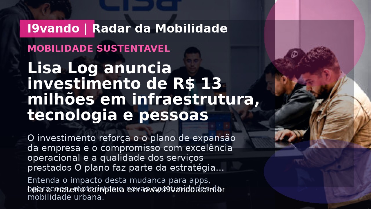 Lisa Log anuncia investimento de R$ 13 milhões em infraestrutura, tecnologia e pessoas
