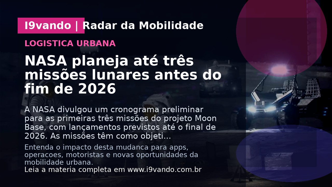 NASA planeja até três missões lunares antes do fim de 2026