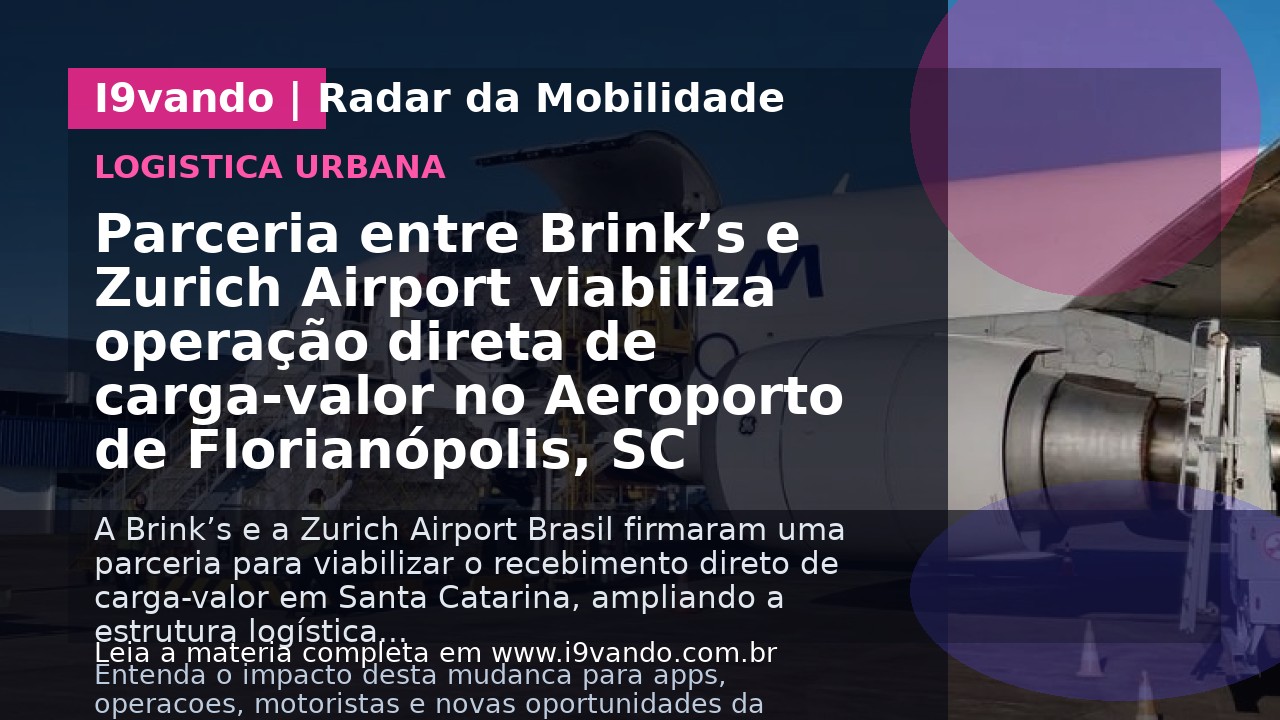 Parceria entre Brink’s e Zurich Airport viabiliza operação direta de carga-valor no Aeroporto de Florianópolis, SC
