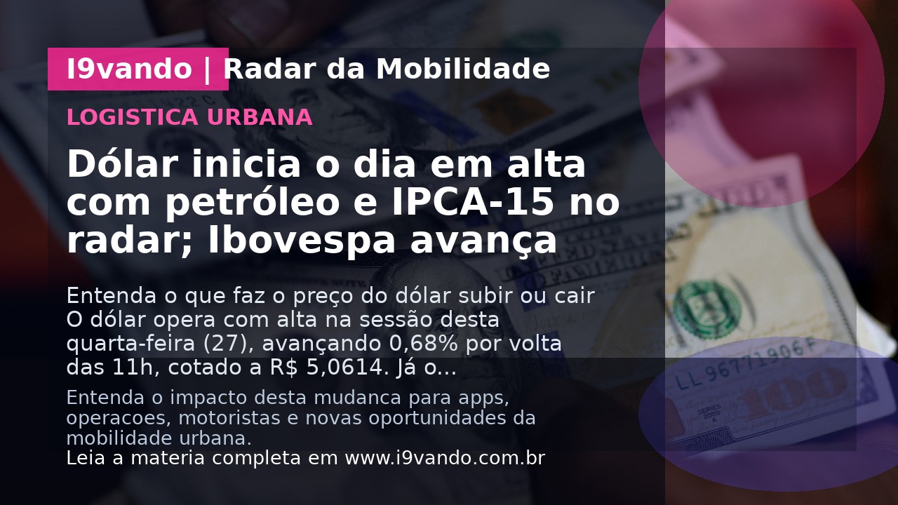 Dólar inicia o dia em alta com petróleo e IPCA-15 no radar; Ibovespa avança