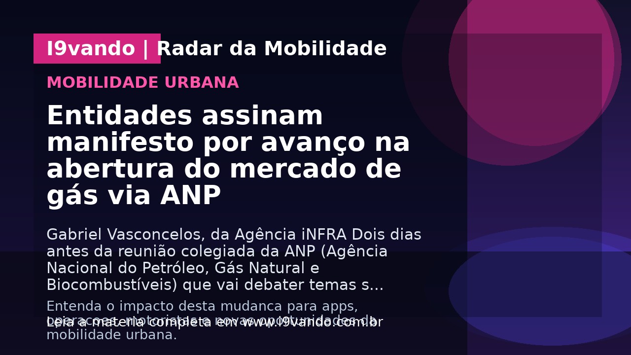 Entidades assinam manifesto por avanço na abertura do mercado de gás via ANP