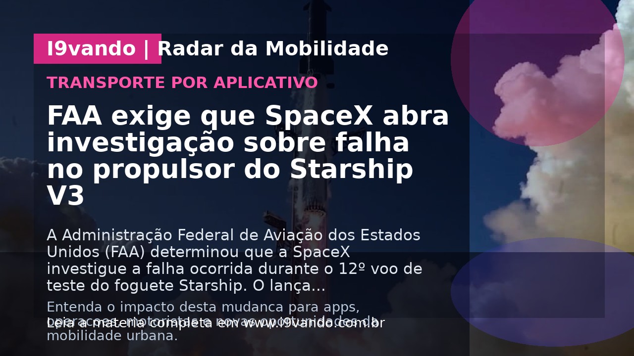 FAA exige que SpaceX abra investigação sobre falha no propulsor do Starship V3